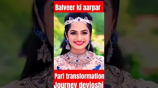 Balveer ki aarpar pari (dimple kava ) transformation journey age #balveer 🥰🔥🥰 #devjoshi