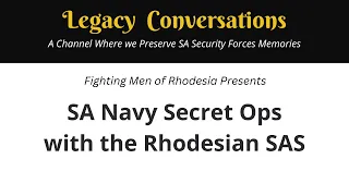 Legacy Guests – Fighting Men of Rhodesia video about the SA Navy and Rhodesian SAS...