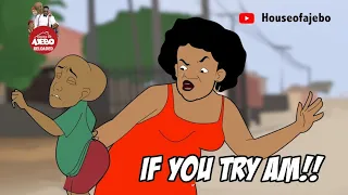 IF YOU TRY IT (Ajebutter Mom Vs Kpako Mom)