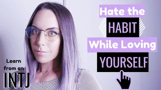 Hate the Habit while Loving Yourself