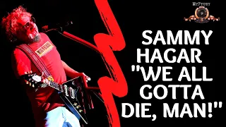 I Can’t Drive 55 singer Sammy Hagar "I'm sorry, but we all gotta die, man!"  Rolling Stone interview