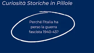 Curiosità Storiche: Perchè l'Italia ha perso la guerra fascista 1940-43?