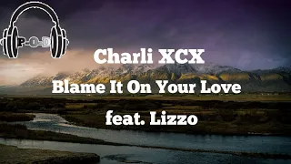 Charli XCX - Blame It On Your Love feat. Lizzo / (Lyrics Video) {مترجمة}