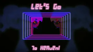 Let’s go to Heaven! {Animation meme song slowed}