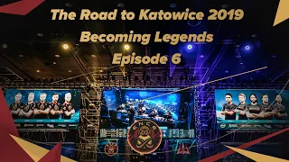 The Road to IEM Katowice 2019: Becoming Legends - Episode VI