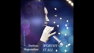 Svetlana Shapovalova "Worthy Of It All" (Spontaneous Live)