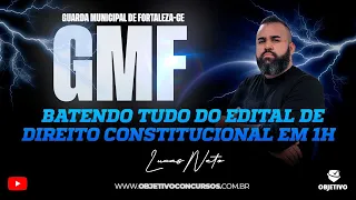GMF: Batendo tudo do edital de Direito Constitucional em 1h - Prof. Lucas Neto. Objetivo Concursos.