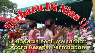 Terbaru Di Nias!!! Empat Bidadari kecil Meriahkan Acara resepsi pernikahan EKA NDRURU DAN MURNI LAIA