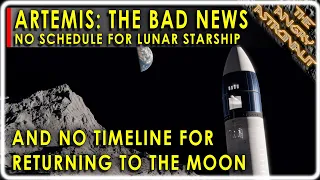 NASA says no Moon landing any time soon!  Lunar Starship delayed!  Plus, RFA update!