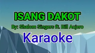 Isang Dakot By: Shalom Singers ft. Bill Aujero karaoke version /Mg studio