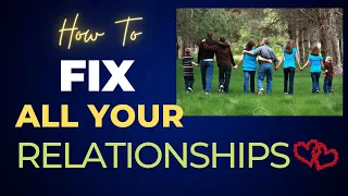 How To Fix ALL Your Relationships