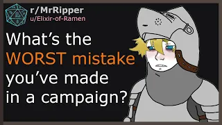 D&D Players, What’s the WORST mistake you’ve made in a campaign?