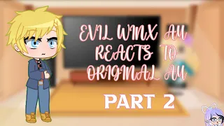 Evil Winx AU Reacts To Original AU || Part 2