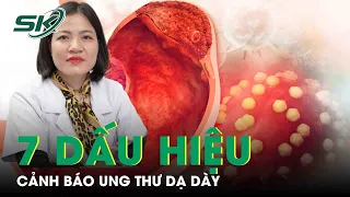 7 Dấu Hiệu Cảnh Báo Ung Thư Dạ Dày Cần Phải Khám Ngay | SKĐS