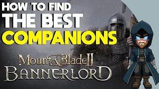 How to find the BEST COMPANIONS in YOUR SAVE | Mount & Blade 2 Bannerlord Quick Guide