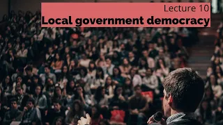 Lecture 10 - Local government democracy (POLI337 Week 11)