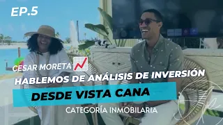 Analicemos tu inversión en Vista Cana🏝️ con Cesar Moreta - Conversando Con Altagracia