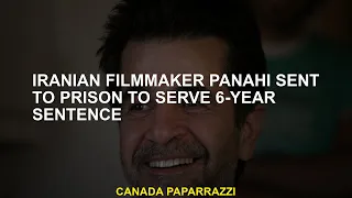 Iranian filmmaker Panahi sent to prison to serve a 6 -year sentence