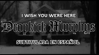 DROPKICK MURPHYS - "I WISH YOU WERE HERE" - SUBTITULADA EN ESPAÑOL