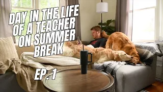 Day in the Life of a Teacher on Summer Break | Ep. 1