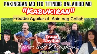 VIRAL SONG: "KABUKIRAN"-COVER BY FATHER & DAUGHTERS /FRANZ RYTHM/ ORIGINAL SONG OF FREDDIE AGUILAR