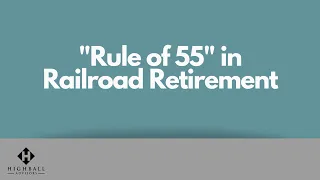 "Rule of 55" in Railroad Retirement