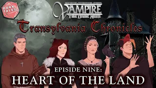 Vampire the Masquerade: Transylvania Chronicles | Episode 9: Heart of the Land