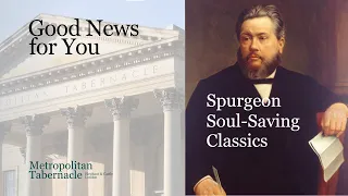 Good News for You | Spurgeon Soul-Saving Classics | Luke 10:33 | Metropolitan Tabernacle