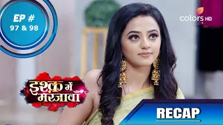 Ishq Mein Marjawan S2 | इश्क़ में मरजावाँ | Episode 97 & 98 | Recap