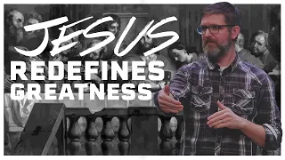 Jesus Redefines Greatness | Episode 35 | Following Jesus