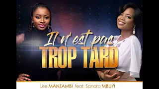 Lise Manzambi ft Sandra Mbuyi - IL N'EST PAS TROP TARD