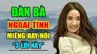 Đàn Bà NGOẠI TÌNH Miệng Hay Nói Câu Này, Nghe Qua Là Biết Ngay