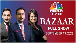 Bazaar: The Most Comprehensive Show On Stock Markets | Full Show | September 13, 2023 | CNBC TV18