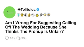 Am I Wrong For Suggesting Calling Off The Wedding Because She Thinks The Prenup Is Unfair?