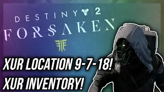 Destiny 2 - XUR LOCATION 9-7-18! XUR INVENTORY! (Forsaken)