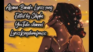 Afsana banake Lyrics and remix version song- Edited by Shipøn -LyricsKingdomofmusic