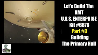 Let's Build the AMT U.S.S. ENTERPRISE Kit 6676 - Part 3 - Building The Primary Hull - A How-To Video