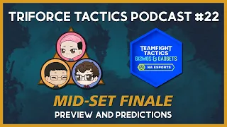 Mid-Set Finale: Preview & Predictions | Triforce Tactics: The TFT Podcast Ep. 22