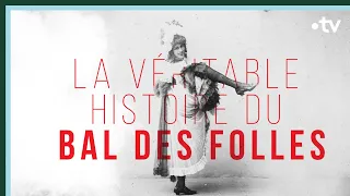 La véritable histoire du bal des folles - Culture Prime