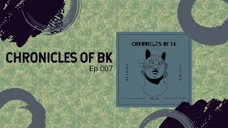 Chronicles of BK Ep 007