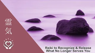 Reiki to Recognize & Release What No Longer Serves Your Highest Good | Energy Healing