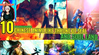 10 Donghua (Chinese Anime) Like Throne of Seal (Shen Yin Wangzuo) & Soul Land (Douluo Dalu)