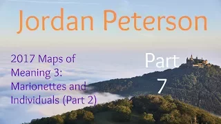 2017 Maps of Meaning 3: Marionettes and Individuals (Part 2) from Jordan Peterson Part 7 of 10