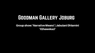 Group show: 'Narrative Means' | Jabulani Dhlamini 'iQhawekazi' | Goodman Gallery Joburg