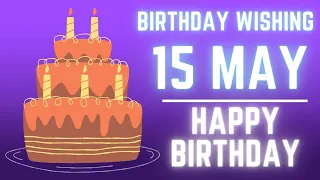 15 May 2022 Birthday Wishing ||Birthday Video||Birthday Song||Birthday WhatsApp Status