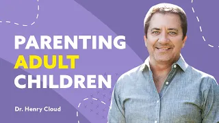 Learn how to Guide Your Adult Children into More Independence | Dr. Henry Cloud