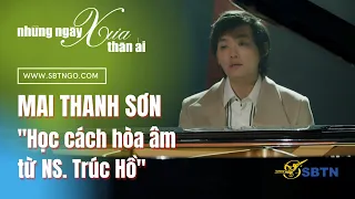 Những Ngày Xưa Thân Ái | Guest: Mai Thanh Sơn "Học cách hòa âm từ nhạc sĩ Trúc Hồ