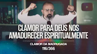 CLAMOR PARA DEUS NOS AMADURECER ESPIRITUALMENTE | CM