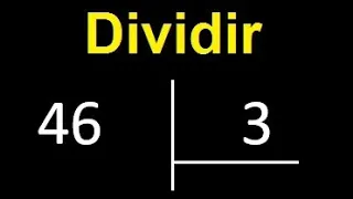 dividir 46 entre 3 , como dividir