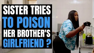 Sister Tries To POISON Her Brother's GIRLFRIEND? | Moci Studios